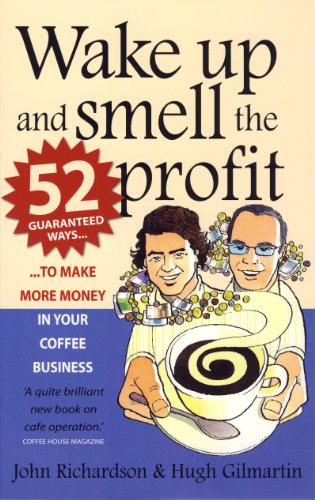 Wake Up and Smell the Profit: 52 Guaranteed Ways to Make More Money in Your Coffee Business - Pdf